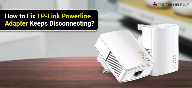 How to Fix TP-Link Powerline Adapter Keeps Disconnecting?